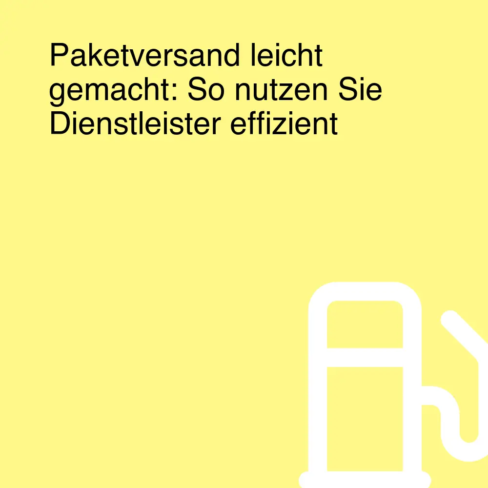 Paketversand leicht gemacht: So nutzen Sie Dienstleister effizient