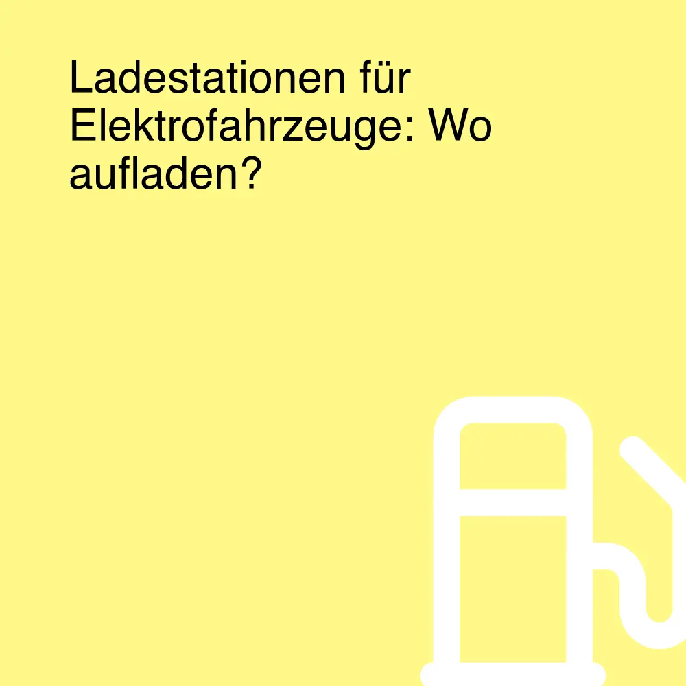 Ladestationen für Elektrofahrzeuge: Wo aufladen? Ladestationen für Elektrofahrzeuge: Wo aufladen?