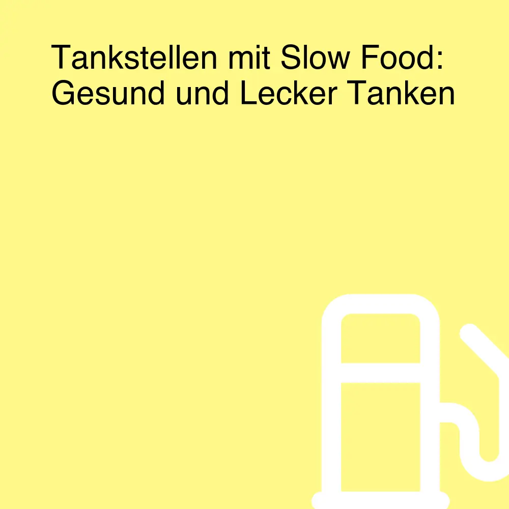 Tankstellen mit Slow Food: Gesund und Lecker Tanken Tankstellen mit Slow Food: Gesund und Lecker Tanken