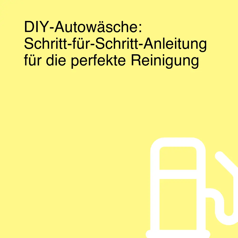 DIY-Autowäsche: Schritt-für-Schritt-Anleitung für die perfekte Reinigung DIY-Autowäsche: Schritt-für-Schritt-Anleitung für die perfekte Reinigung