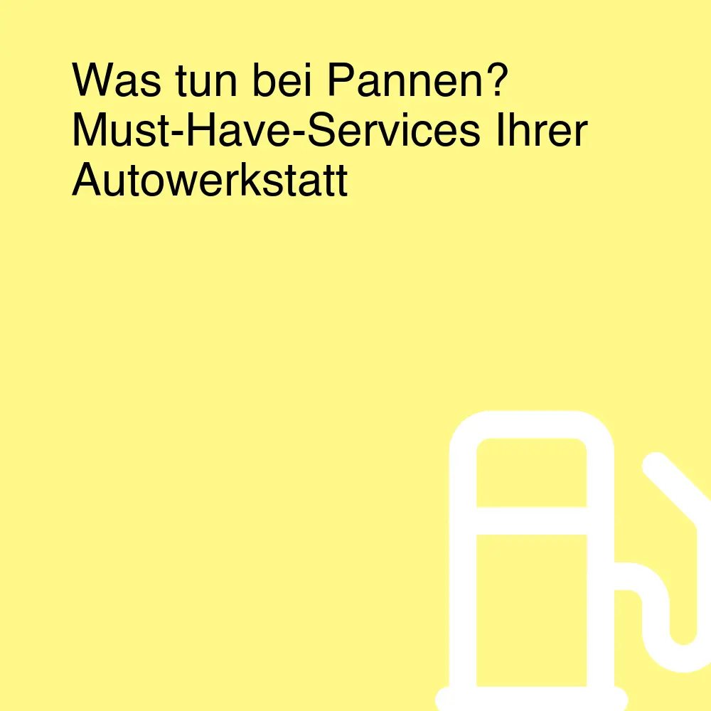 Was tun bei Pannen? Must-Have-Services Ihrer Autowerkstatt Was tun bei Pannen? Must-Have-Services Ihrer Autowerkstatt