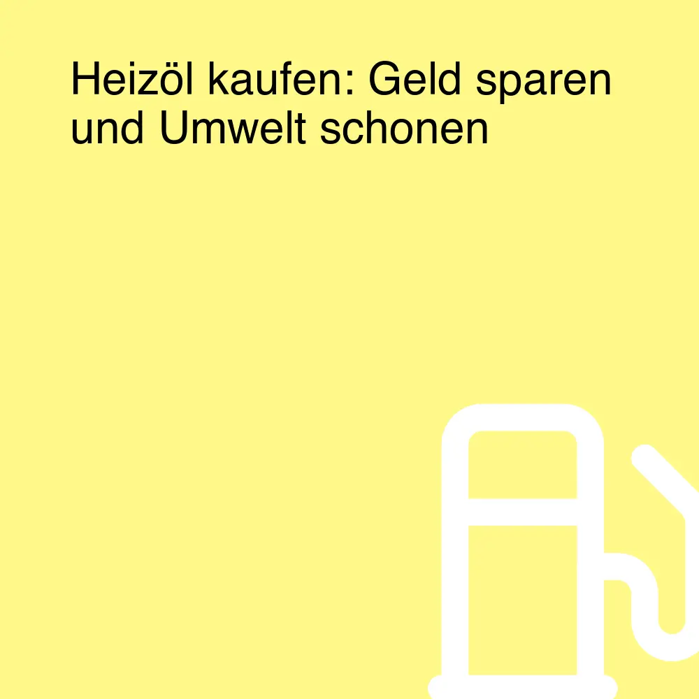 Heizöl kaufen: Geld sparen und Umwelt schonen Heizöl kaufen: Geld sparen und Umwelt schonen