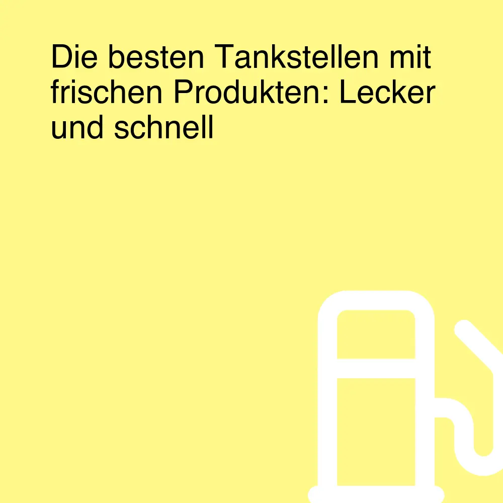 Die besten Tankstellen mit frischen Produkten: Lecker und schnell
