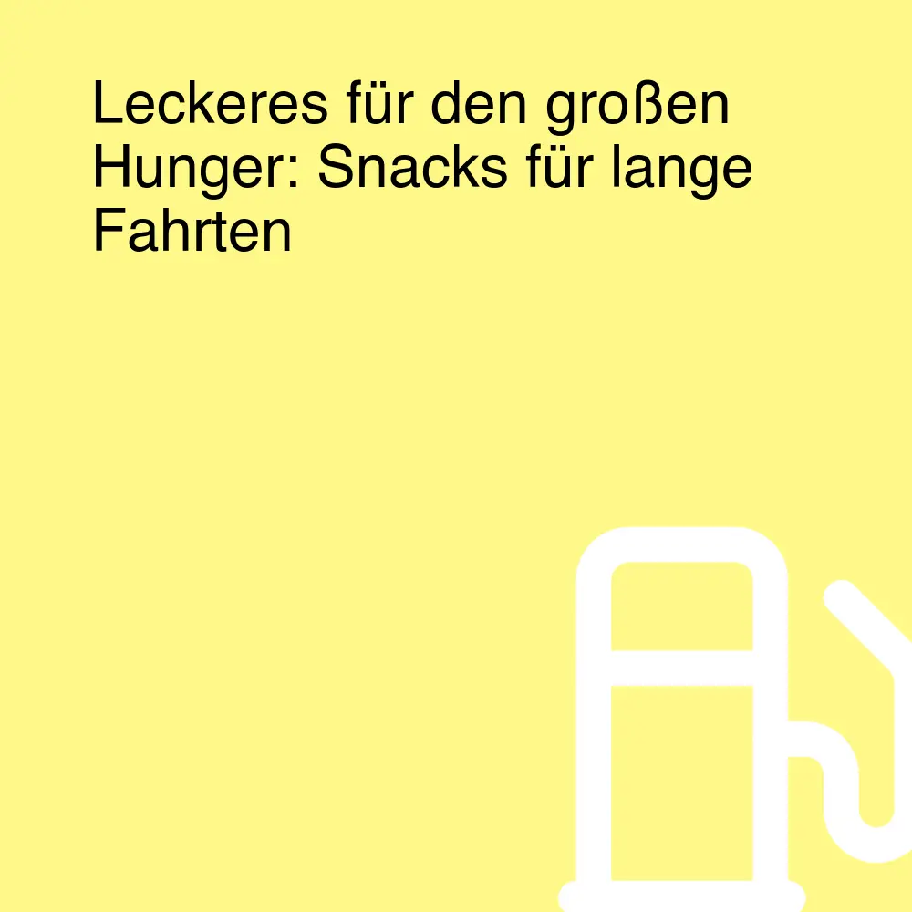 Leckeres für den großen Hunger: Snacks für lange Fahrten Leckeres für den großen Hunger: Snacks für lange Fahrten