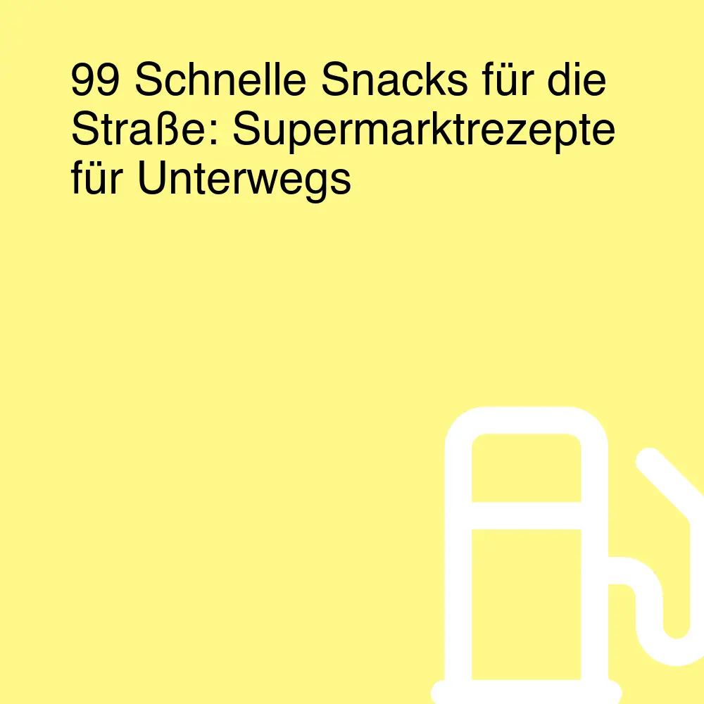 99 Schnelle Snacks für die Straße: Supermarktrezepte für Unterwegs 99 Schnelle Snacks für die Straße: Supermarktrezepte für Unterwegs