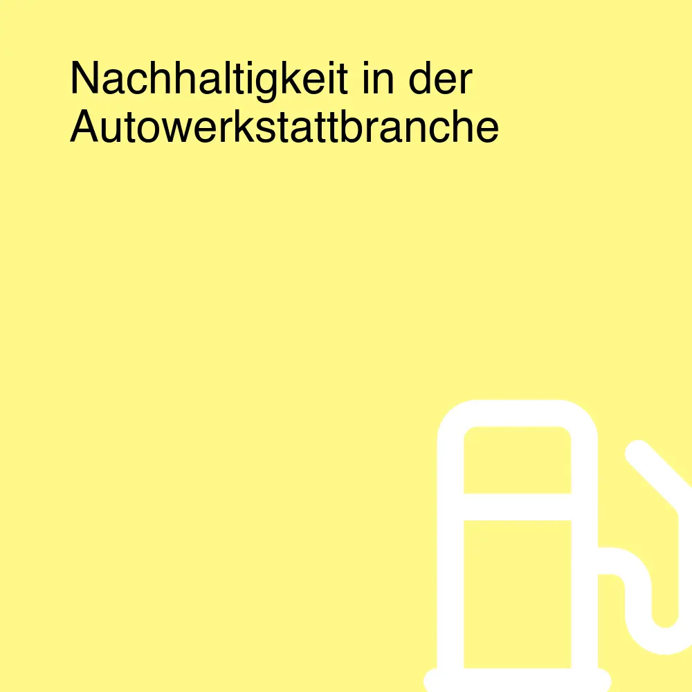 Nachhaltigkeit in der Autowerkstattbranche Nachhaltigkeit in der Autowerkstattbranche