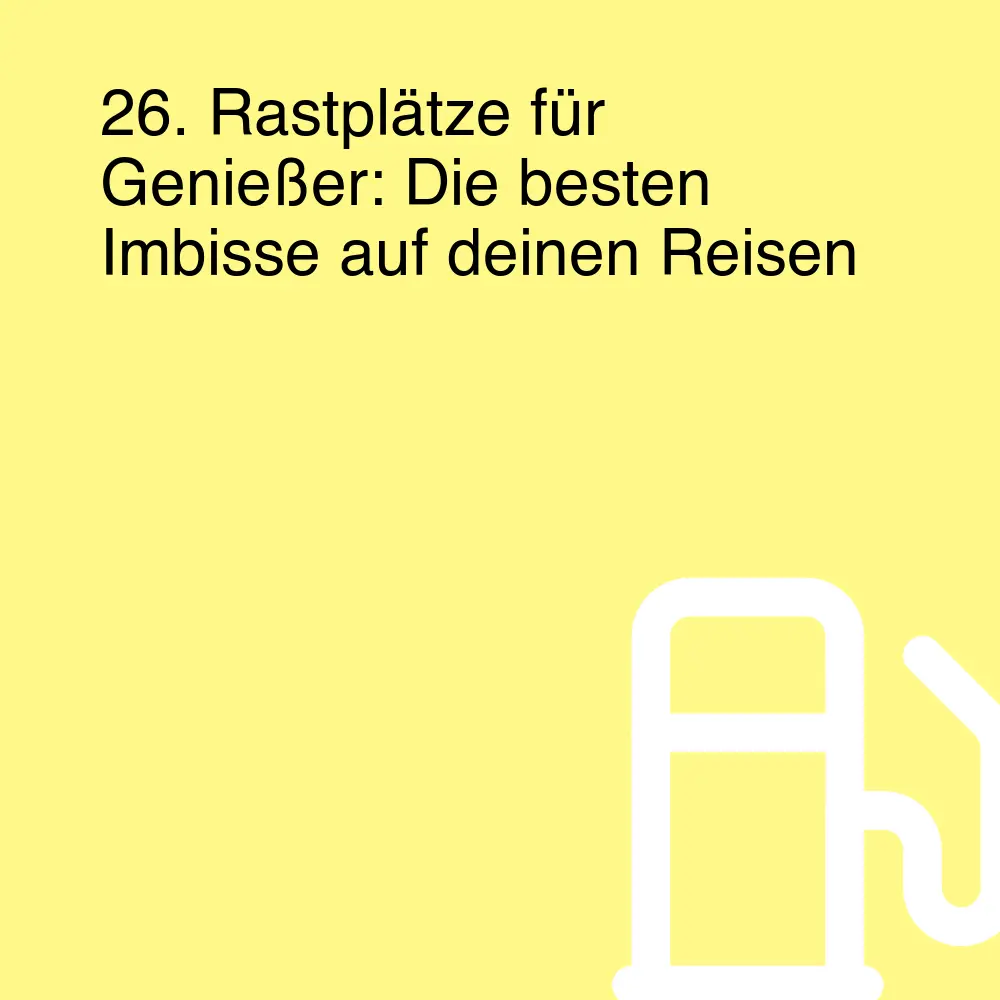 26. Rastplätze für Genießer: Die besten Imbisse auf deinen Reisen