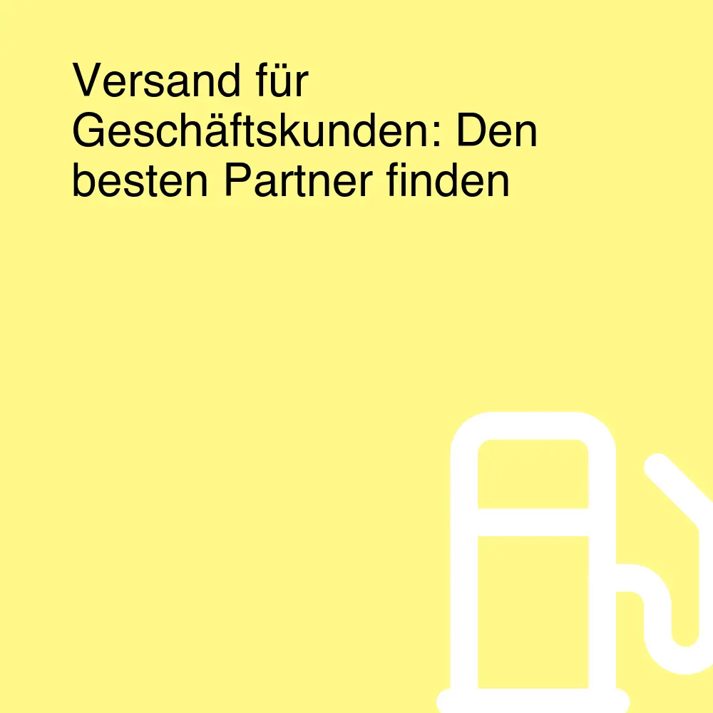 Versand für Geschäftskunden: Den besten Partner finden Versand für Geschäftskunden: Den besten Partner finden