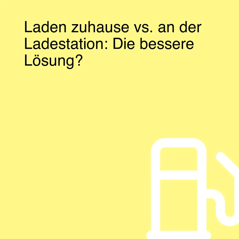 Laden zuhause vs. an der Ladestation: Die bessere Lösung? Laden zuhause vs. an der Ladestation: Die bessere Lösung?