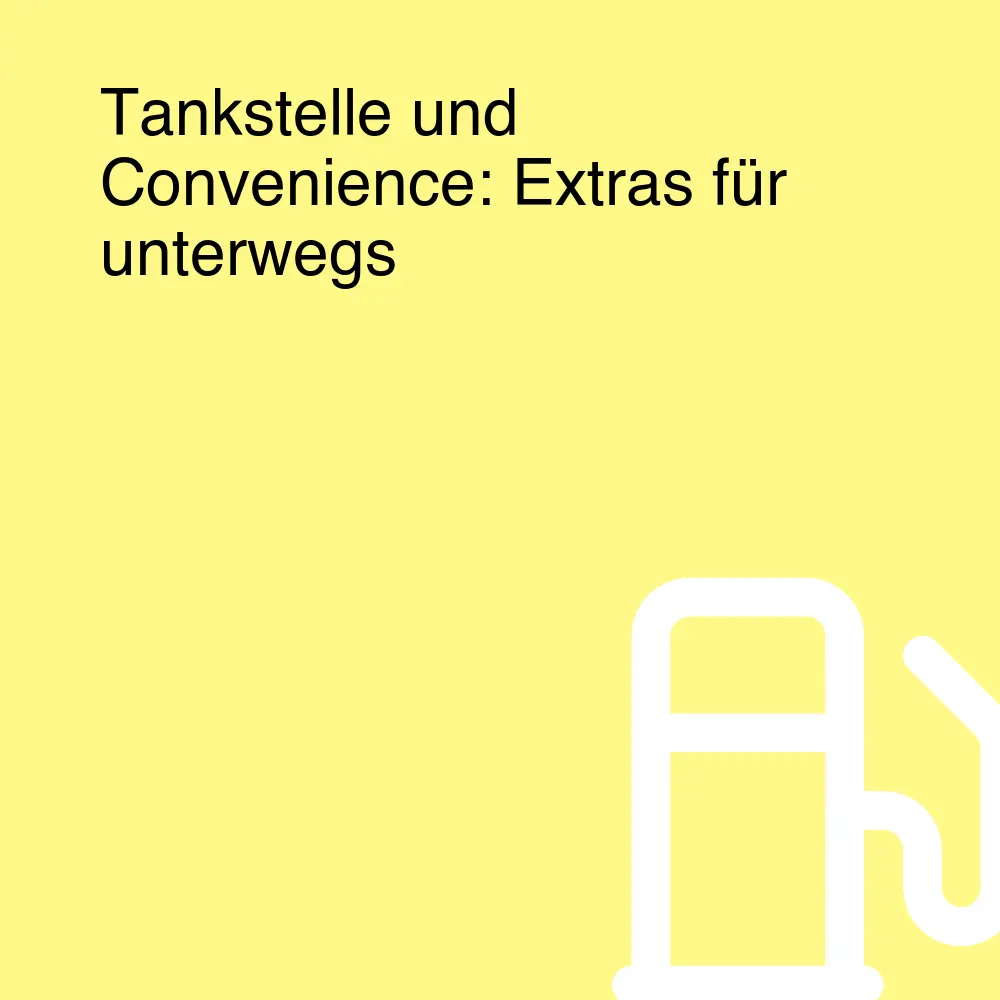 Tankstelle und Convenience: Extras für unterwegs Tankstelle und Convenience: Extras für unterwegs