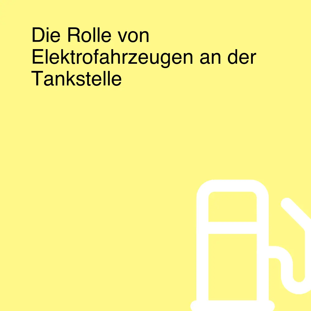 Die Rolle von Elektrofahrzeugen an der Tankstelle Die Rolle von Elektrofahrzeugen an der Tankstelle