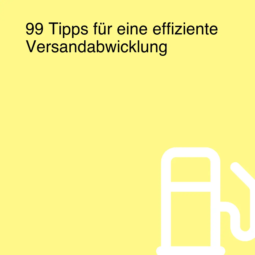 99 Tipps für eine effiziente Versandabwicklung