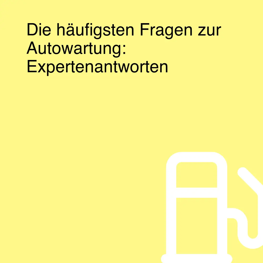 Die häufigsten Fragen zur Autowartung: Expertenantworten Die häufigsten Fragen zur Autowartung: Expertenantworten