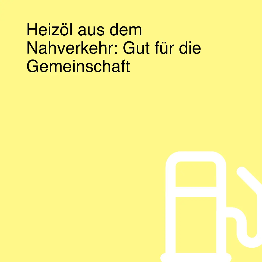 Heizöl aus dem Nahverkehr: Gut für die Gemeinschaft Heizöl aus dem Nahverkehr: Gut für die Gemeinschaft