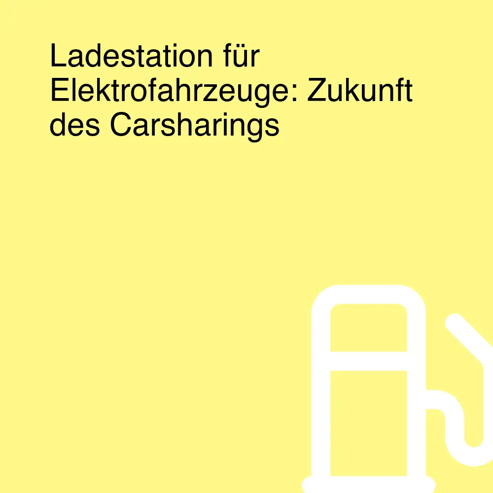 Ladestation für Elektrofahrzeuge: Zukunft des Carsharings