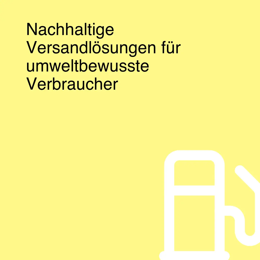 Nachhaltige Versandlösungen für umweltbewusste Verbraucher
