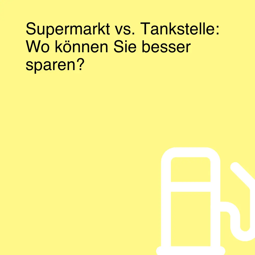 Supermarkt vs. Tankstelle: Wo können Sie besser sparen?
