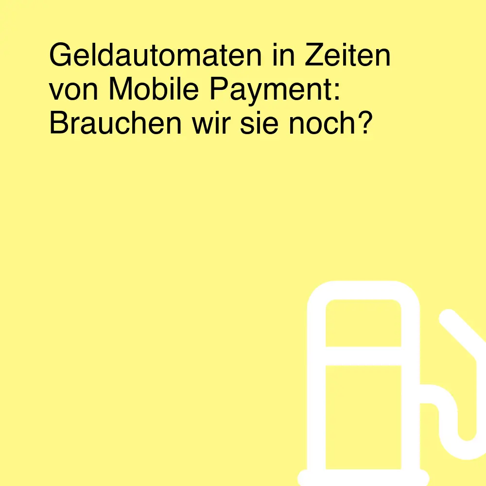 Geldautomaten in Zeiten von Mobile Payment: Brauchen wir sie noch?