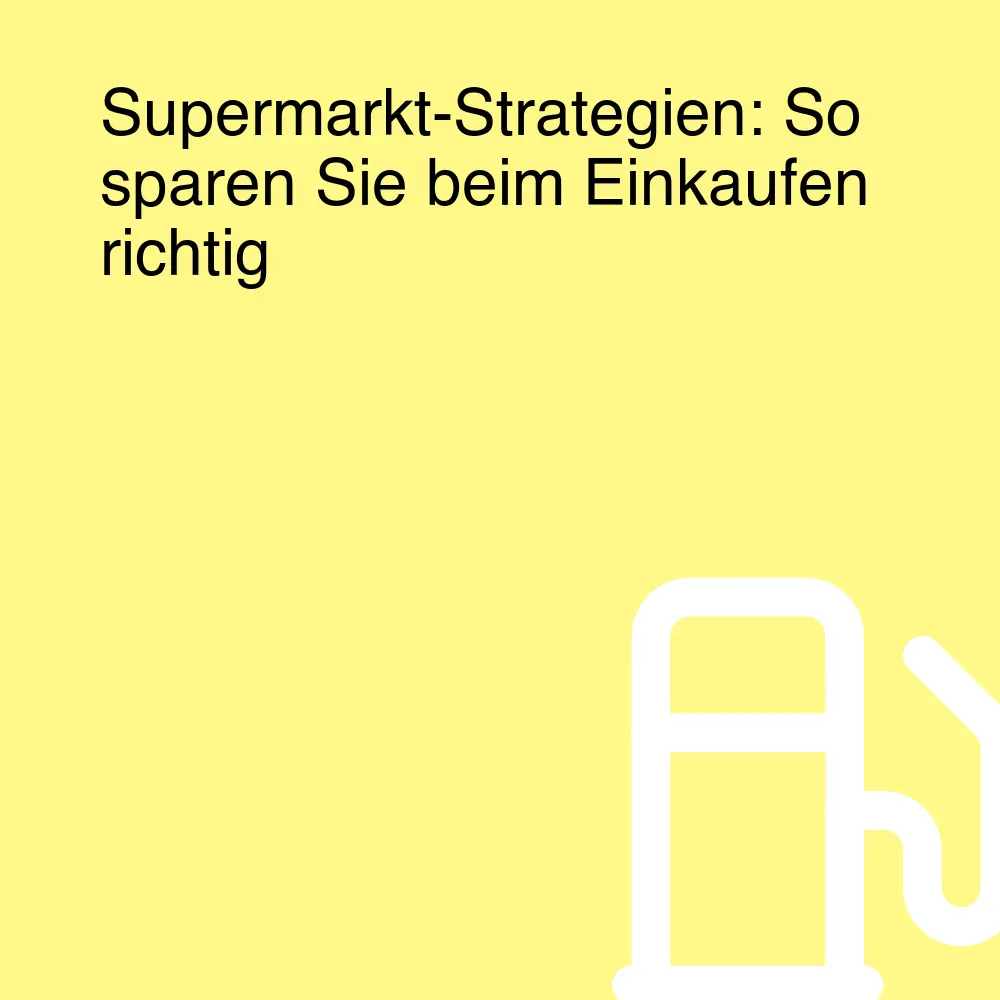 Supermarkt-Strategien: So sparen Sie beim Einkaufen richtig