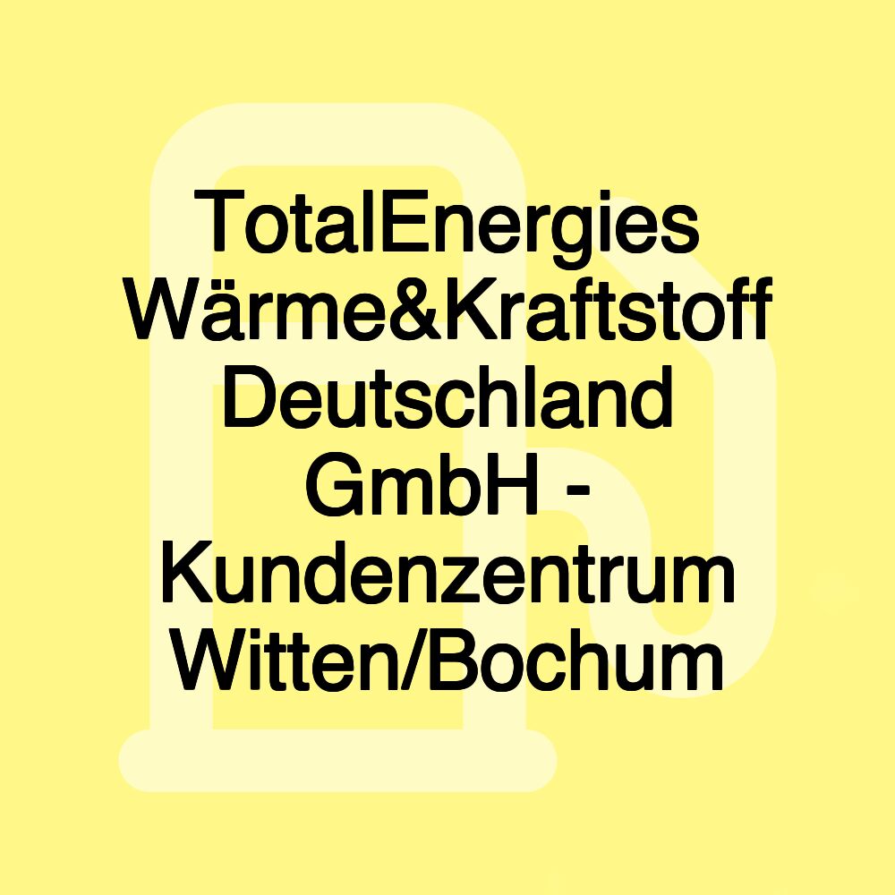 TotalEnergies Wärme&Kraftstoff Deutschland GmbH - Kundenzentrum Witten/Bochum TotalEnergies Wärme&Kraftstoff Deutschland GmbH - Kundenzentrum Witten/Bochum