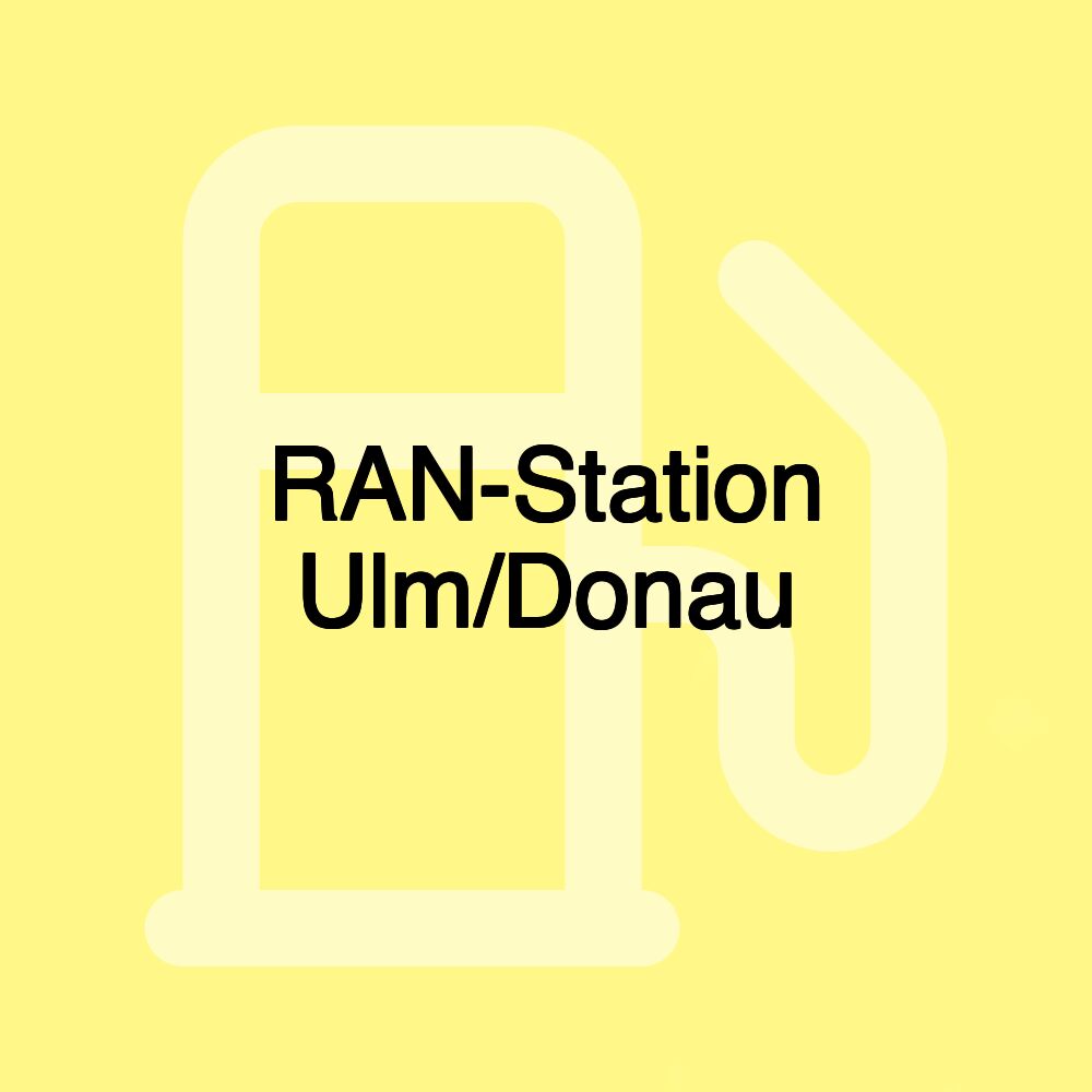 RAN-Station Ulm/Donau RAN-Station Ulm/Donau