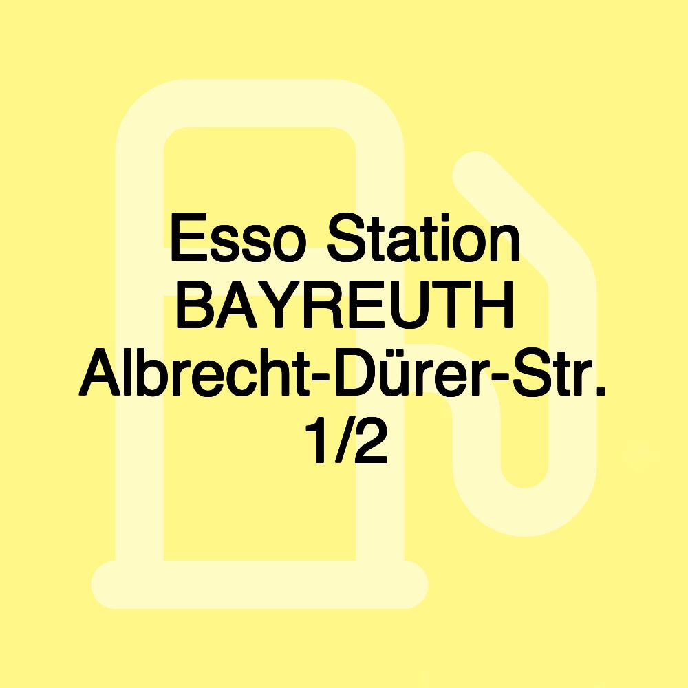 Esso Station BAYREUTH Albrecht-Dürer-Str. 1/2 Esso Station BAYREUTH Albrecht-Dürer-Str. 1/2