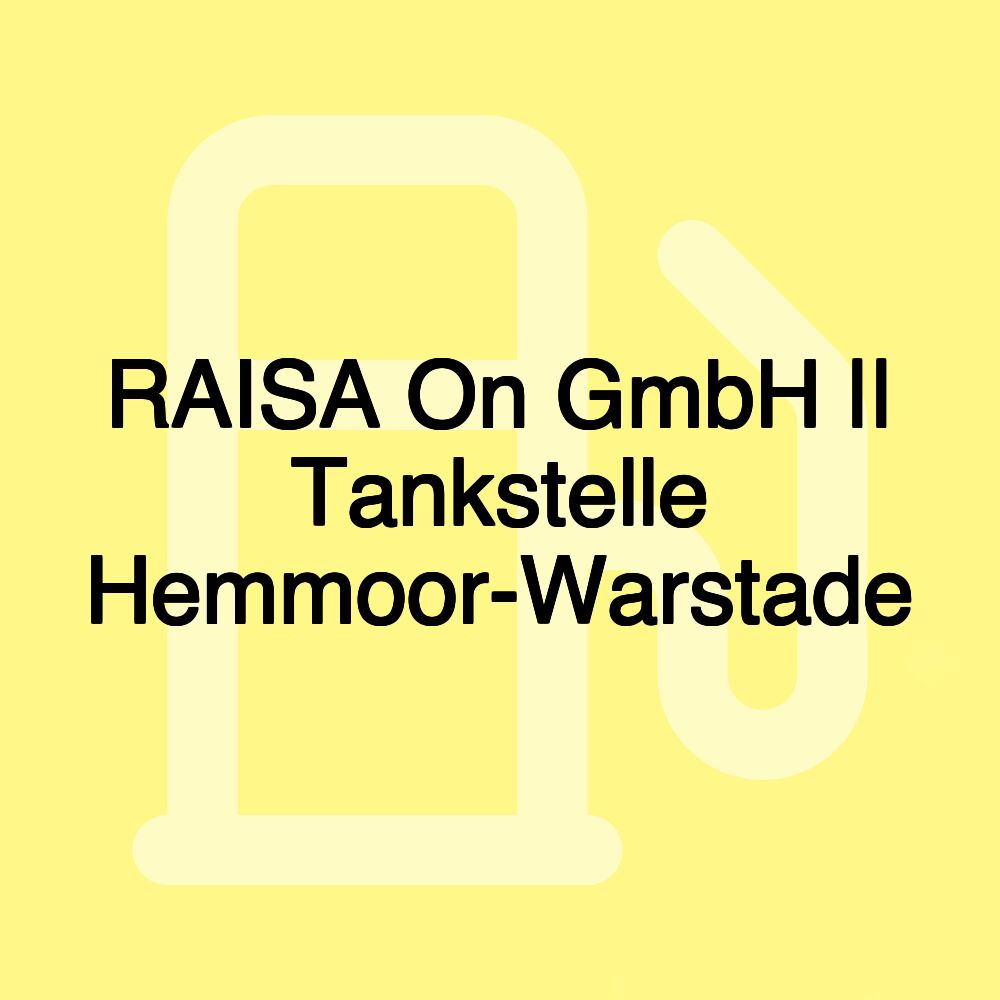 RAISA On GmbH || Tankstelle Hemmoor-Warstade RAISA On GmbH || Tankstelle Hemmoor-Warstade