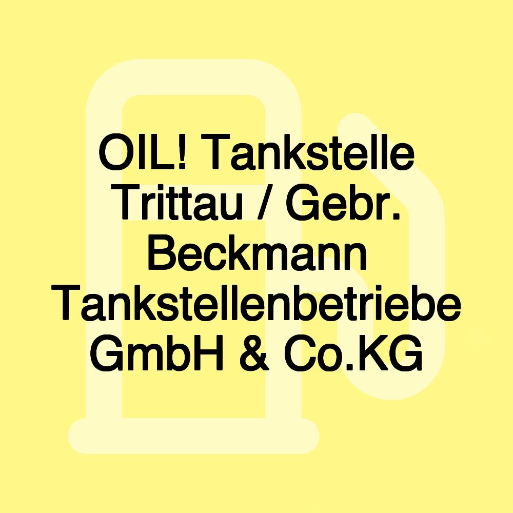 OIL! Tankstelle Trittau / Gebr. Beckmann Tankstellenbetriebe GmbH & Co.KG OIL! Tankstelle Trittau / Gebr. Beckmann Tankstellenbetriebe GmbH & Co.KG