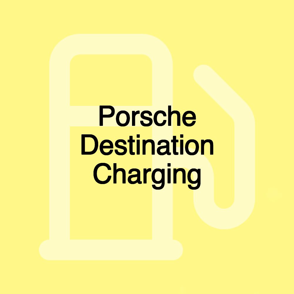 Porsche Destination Charging Porsche Destination Charging