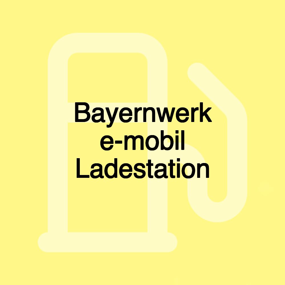Bayernwerk e-mobil Ladestation
