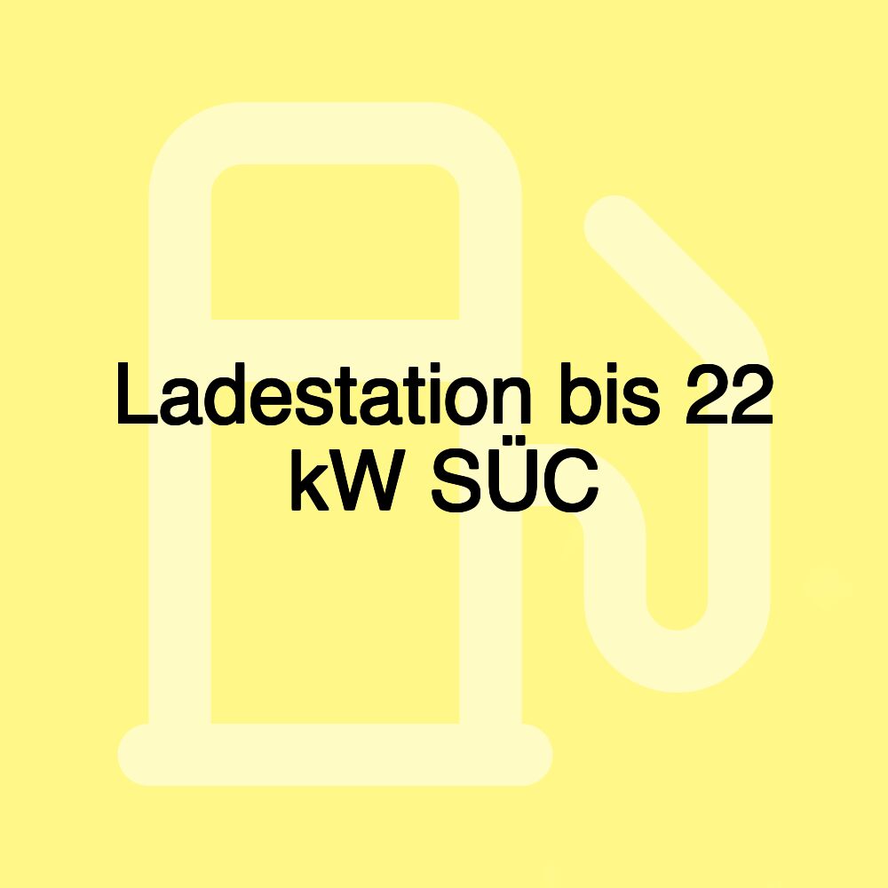 Ladestation bis 22 kW SÜC Ladestation bis 22 kW SÜC