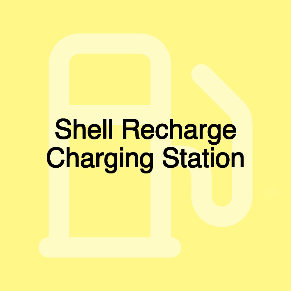 Shell Recharge Charging Station Shell Recharge Charging Station